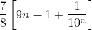 \frac{7}{8}\left [ 9n-1 +\frac{1}{10^{n}} \right ]